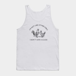 I'm Not Like Other Girls I Don't Give A Cluck Tank Top